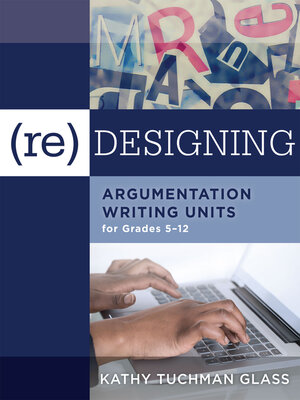 cover image of (Re)designing Argumentation Writing Units for Grades 5-12